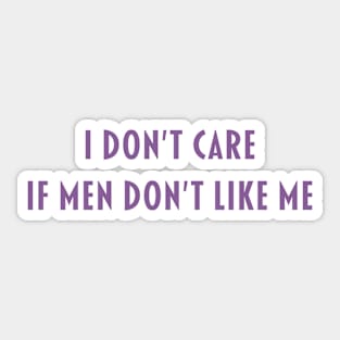 I Don't Care if Men Don't Like Me Sticker